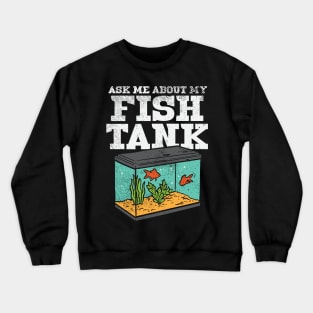 Ask Me About My Fish Tank Crewneck Sweatshirt